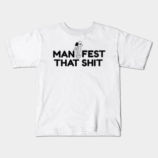 Manifest That Shit Kids T-Shirt